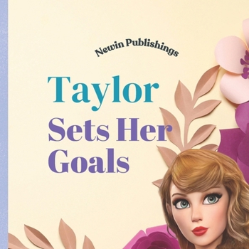 Paperback Taylor Sets her Goals: Perfect for Taylor Swift Fans Children's Book Teaching Life Lessons and Skills Book