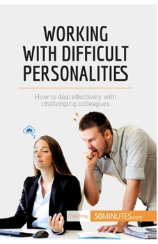 Paperback Working with Difficult Personalities: How to deal effectively with challenging colleagues Book