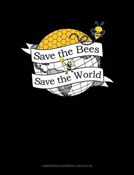 Paperback Save the Bees Save the World: Composition Notebook: Wide Ruled Book