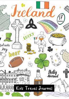 Kids Travel Journal Ireland: Fun Vacation Notebook, Diary for Kids to Write In with Prompts ~ Pages for Writing, Doodling and Sketching, Small Lined Diary