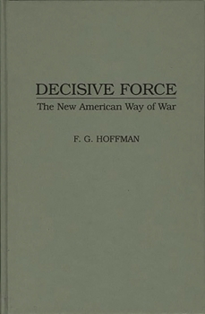 Hardcover Decisive Force: The New American Way of War Book