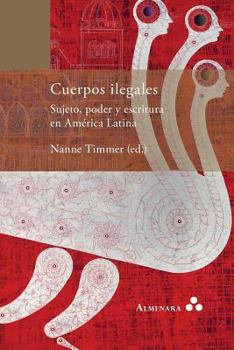 Paperback Cuerpos ilegales. Sujeto, poder y escritura en América Latina [Spanish] Book