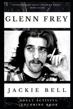 Glenn Frey Adult Activity Coloring Book (Glenn Frey Adult Activity Coloring Books)