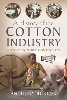 Hardcover A History of the Cotton Industry: A Story in Three Continents Book