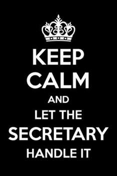 Paperback Keep Calm And Let The Secretary Handle It: 6x9" Dot Bullet Notebook/Journal Funny Gift Idea For Secretaries Book