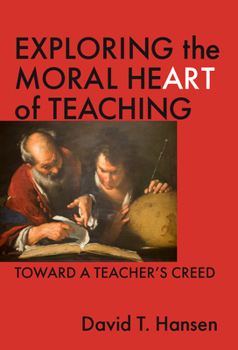 Hardcover Exploring the Moral Heart of Teaching: Toward a Teacher's Creed Book
