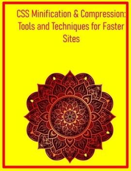 CSS Minification & Compression: Tools and Techniques for Faster Sites: Reduce File Sizes and Optimize Delivery for Enhanced Web Performance