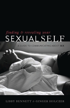 Paperback Finding and Revealing Your Sexual Self: A Guide to Communicating about Sex Book