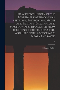 Paperback The Ancient History of the Egyptians, Carthaginians, Assyrians, Babylonians, Medes and Persians, Grecians and Macedonians. Translated From the French. Book