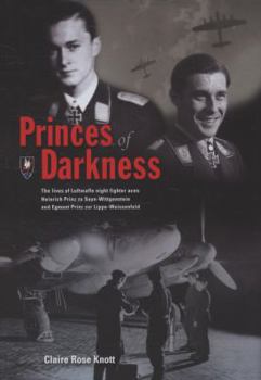 Hardcover Princes of Darkness: The Lives of Luftwaffe Night Fighter Aces Heinrich Prinz Zu Sayn-Wittgenstein and Egmont Prinz Zur Lippe-Weissenfeld Book