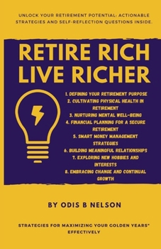 Retire Rich, Live Richer: Strategies for Maximizing Your Golden Years" effectively