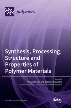 Hardcover Synthesis, Processing, Structure and Properties of Polymer Materials Book