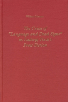The Crises of Language and Dead Signs in Ludwig Tieck's Prose Fiction (Studies in German Literature Linguistics and Culture)