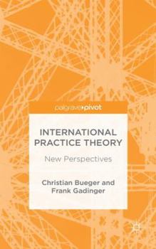 International Practice Theory: New Perspectives