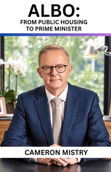 Albo: From Public Housing to Prime Minister: The Remarkable Rise of Anthony Albanese