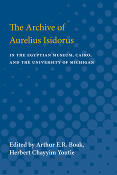 Paperback The Archive of Aurelius Isidorus: in the Egyptian Museum, Cairo, and the University of Michigan Book