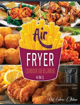 Air Fryer Cookbook for Beginners [4 Books in 1]: How to Cheat without Getting Caught