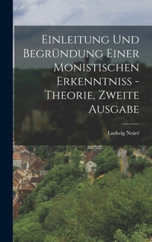 Hardcover Einleitung und Begründung einer monistischen Erkenntniß - Theorie, Zweite Ausgabe [German] Book