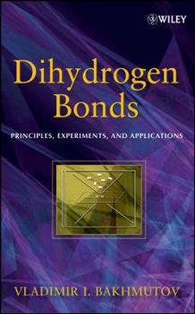 Hardcover Dihydrogen Bond: Principles, Experiments, and Applications Book