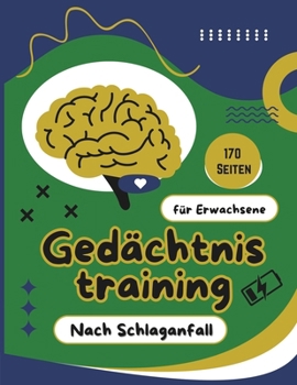 Gedächtnistraining nach Schlaganfall für Erwachsene: Denkspiele und Herausforderungen Verbesserung der Konzentration und Feinmotorik für Senioren ... zur Rehabilitation (German Edition)