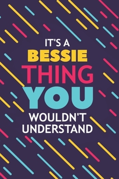 Paperback It's a Bessie Thing You Wouldn't Understand: Lined Notebook / Journal Gift, 120 Pages, 6x9, Soft Cover, Glossy Finish Book