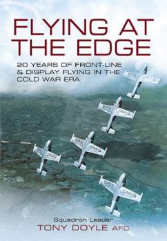 Hardcover Flying at the Edge: 20 Years of Front-Line and Display Flying in the Cold War Era Book