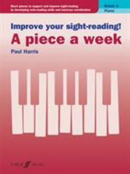 Paperback Improve Your Sight-Reading! Piano -- A Piece a Week, Grade 5: Short Pieces to Support and Improve Sight-Reading by Developing Note-Reading Skills and Book