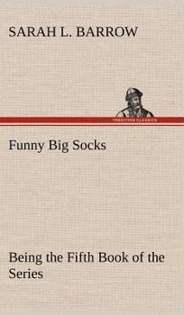 Funny Big Socks: Being the Fifth Book of the Series - Book #5 of the Socks