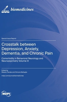 Crosstalk between Depression, Anxiety, Dementia, and Chronic Pain: Comorbidity in Behavioral Neurology and Neuropsychiatry Volume III