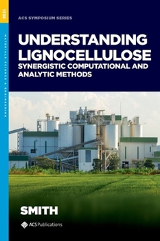 Hardcover Understanding Lignocellulose: Synergistic Computational and Analytic Methods Book