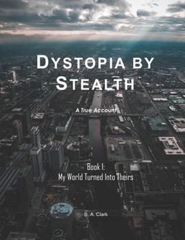 Paperback Dystopia by Stealth: My World Turned Into Theirs Book