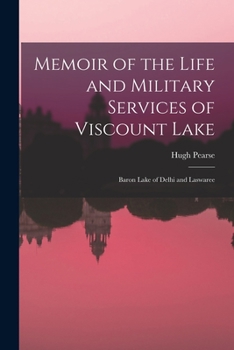 Paperback Memoir of the Life and Military Services of Viscount Lake: Baron Lake of Delhi and Laswaree Book