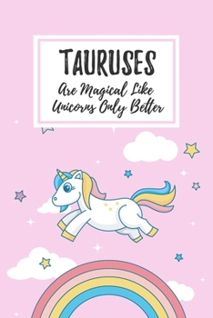 Paperback Tauruses Are Magical Like Unicorns Only Better: 6x9" Dot Bullet Notebook/Journal Funny Birthday Star Sign Astrology Zodiac Gift Idea For Those Born in Book