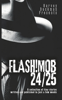 Paperback Flash!mob 24/25: A Collection of Tiny Stories Written and Published in Just a Few Weeks Book