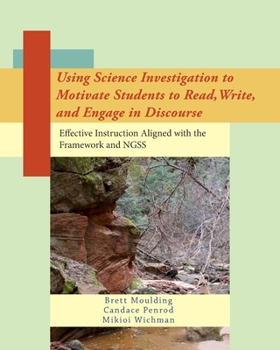 Paperback Using Science Investigation to Motivate Students to Read, Write, and Engage in Discourse: Effective Instruction Aligned with the Framework and NGSS Book