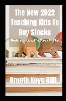 The New 2022 Teaching Kids To Buy Stocks: Understanding The Stock Market