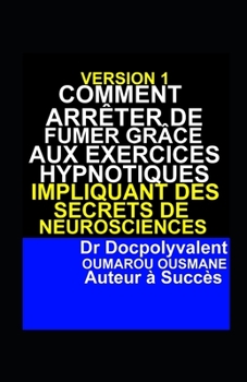 Paperback Comment Arrêter De Fumer Grâce Aux Exercices Hypnotiques Impliquant Des Secrets De Neurosciences [French] Book