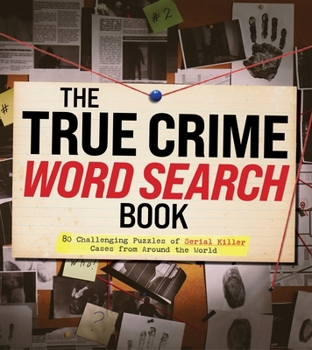 Paperback The True Crime Word Search Book: 80 Challenging Puzzles of Serial Killer Cases from Around the World Book
