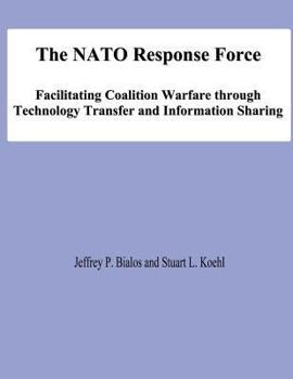 Paperback The NATO Response Force: Facilitating Coalition Warfare through Technology Transfer and Information Sharing Book