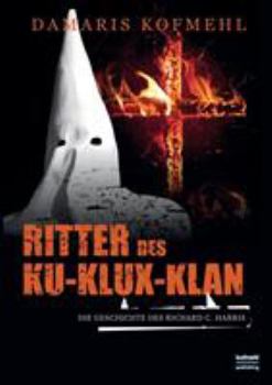 Paperback Ritter des Ku-Klux-Klan: Die Geschichte des Richard C. Harris [German] Book