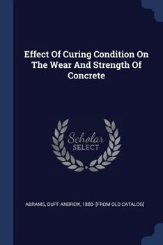 Paperback Effect Of Curing Condition On The Wear And Strength Of Concrete Book