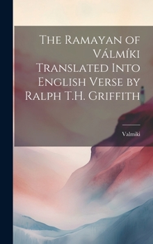 Hardcover The Ramayan of Válmíki Translated Into English Verse by Ralph T.H. Griffith Book