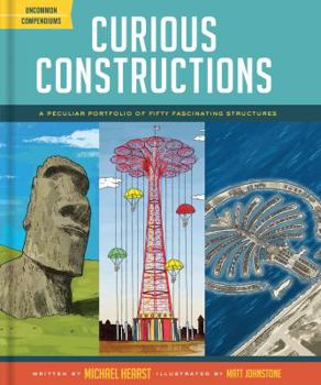 Hardcover Curious Constructions: A Peculiar Portfolio of Fifty Fascinating Structures (Construction Books for Kids, Picture Books about Building, Creat Book