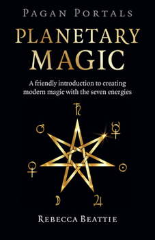 Paperback Pagan Portals: Planetary Magic: A Friendly Introduction to Creating Modern Magic with the Seven Energies Book