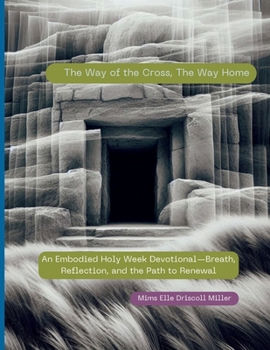 Paperback The Way of the Cross, The Way Home: An Embodied Holy Week Devotional-Breath, Reflection, and the Path to Renewal Book