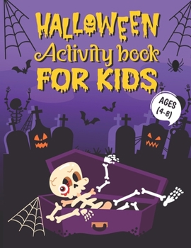 Halloween Activity Book For Kids Ages 4-8: A Scary and Spooky Halloween Educational Workbook for Kids to Celebrate Trick or Treat Learning, Coloring, Dot To Dot, Mazes, Word Search, Sudoku and More