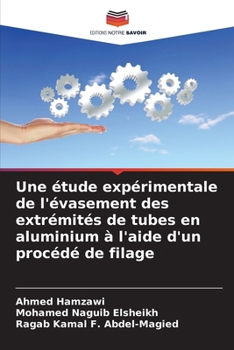 Une étude expérimentale de l'évasement des extrémités de tubes en aluminium à l'aide d'un procédé de filage (French Edition)