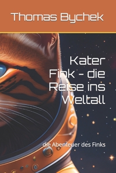 Kater Fink - die Reise ins Weltall: die Abenteuer des Finks