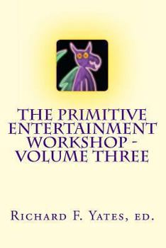 Paperback The Primitive Entertainment Workshop - Volume Three Book