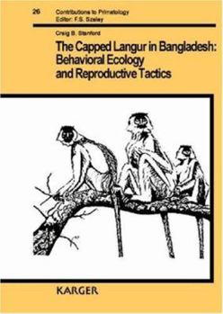 Hardcover The Capped Langur in Bangladesh: Behavioral Ecology and Reproductive Tactics Book